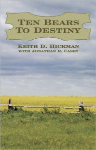 Title: Ten Bears To Destiny, Author: Keith D. Hickman