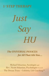 Title: 1- Step Therapy Just Say Hu: The Universal Panacea for All That Ails You..., Author: Michael Sebastian