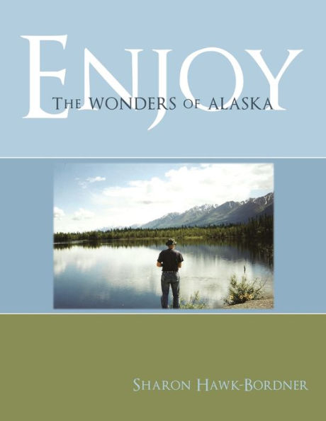 Enjoy The Wonders of Alaska