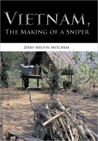 Title: Vietnam, the Making of a Sniper, Author: Jerry Melvin Mitchem