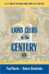 Title: LIONS CLUBS in the 21st CENTURY, Author: Paul Martin Robert Kleinfelder