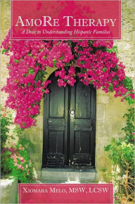 Title: AmoRe Therapy: A Door to Understanding Hispanic Families, Author: Xiomara Melo