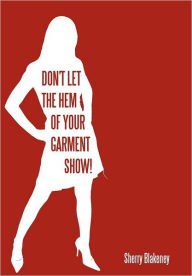 Title: Don't Let the Hem of Your Garment Show!, Author: Sherry Blakeney