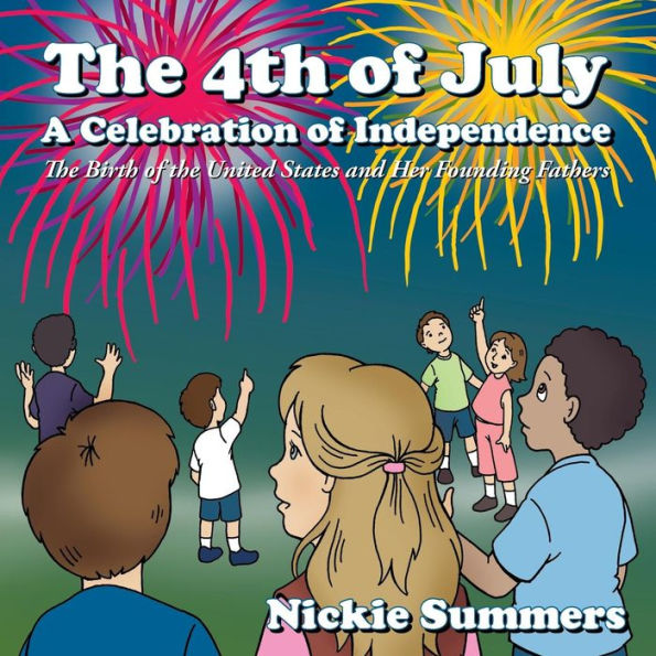 the 4Th of July a Celebration Independence: Birth United States and Her Founding Fathers