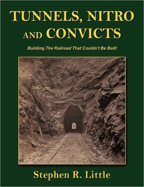 Tunnels, Nitro and Convicts: Building the Railroad That Couldn't Be Built