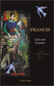 Title: Francis: Life and Lessons, Author: Chris Park