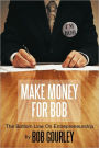 Make Money for Bob: The Bottom Line on Entrepreneurship