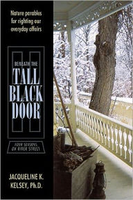 Title: Beneath the Tall Black Door: Four Seasons on River Street, Author: Ph.D. Jacqueline K. Kelsey
