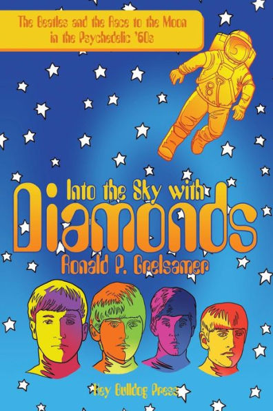 Into the Sky with Diamonds: Beatles and Race to Moon Psychedelic '60S