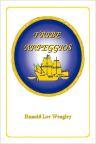 Title: TRIBE ARPEGGIOS, Author: Ronald Lee Weagley