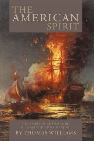 Title: The American Spirit: The Story of Commodore William Phillip Bainbridge, Author: Thomas Williams