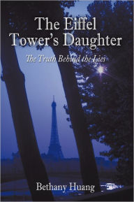 Title: The Eiffel Tower's Daughter: The Truth Behind the Lies, Author: Bethany Huang