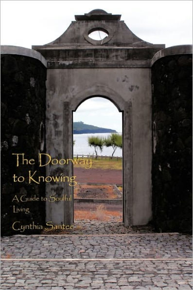The Doorway to Knowing: A Guide to Soulful Living