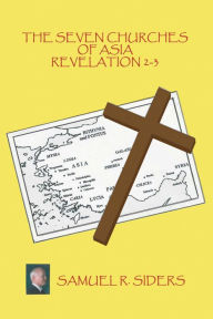 Title: The Seven Churches of Asia/ Revelation 2-3, Author: Samuel R. Siders