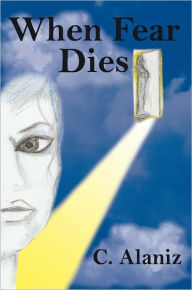 Title: When Fear Dies, Author: C. Alaniz