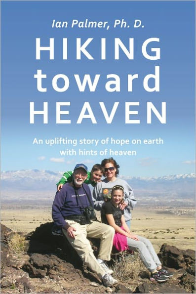 Hiking toward Heaven: An uplifting story of hope on earth with hints of heaven