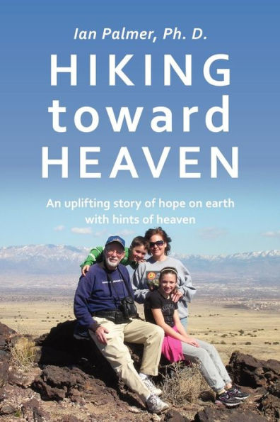 Hiking toward Heaven: An uplifting story of hope on earth with hints of heaven