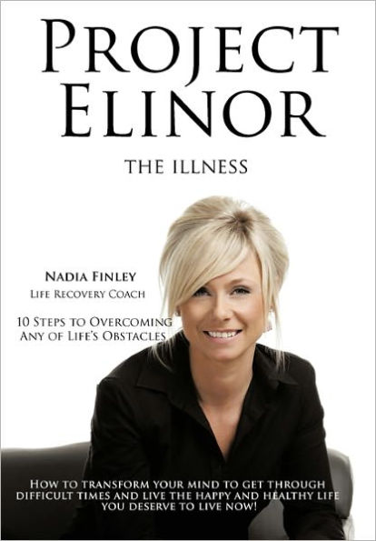 Project Elinor: The Illness 10 Steps to Overcoming Any of Life's Obstacles