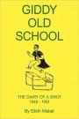 Giddy Old School: The Diary of a Swot 1948-1951