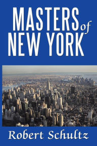 Title: Masters of New York, Author: Robert Schultz