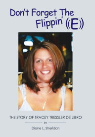 Title: Don't Forget the Flippin' E: A Memoir, Author: Diane L Sheridan