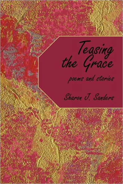 Teasing the Grace: Poems and Stories