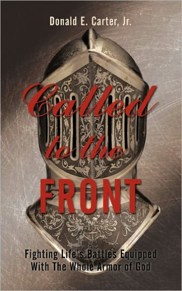 Called to the Front: Fighting Life's Battles Equipped With The Whole Armor of God
