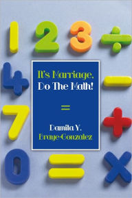 Title: It's Marriage, Do the Math!, Author: Damita Y. Braye-Gonzalez