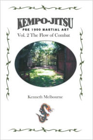 Title: Kempo-Jitsu Pre 1900 Martial Art: Vol. 2: The Flow Of Combat, Author: Kenneth Melbourne