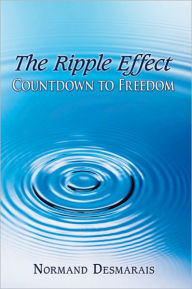 Title: The Ripple Effect: Countdown to Freedom, Author: Normand Desmarais