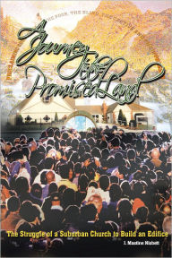 Title: A Journey to the Promised Land: The Struggle of a Suburban Church to Build an Edifice, Author: J. Mastine Nisbett