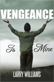 Title: Vengeance Is Mine, Author: Larry Williams