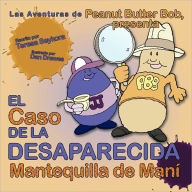 Title: El Caso de La Desaparecida Mantequilla de Mani: Las Aventuras de Peanut Butter Bob, Presenta, Author: Teresa M Seykora