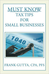 Title: Must Know Tax Tips for Small Businesses, Author: Frank Gutta