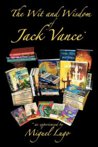 Title: The Wit and Wisdom of Jack Vance *: * as Experienced by Miguel Lugo, Author: Miguel Lugo