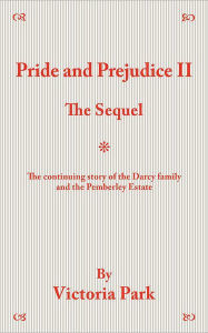 Title: Pride and Prejudice II: The Sequel, Author: Victoria Park