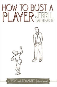 Title: How to Bust a Player, Author: Jerri L Smith-Baker