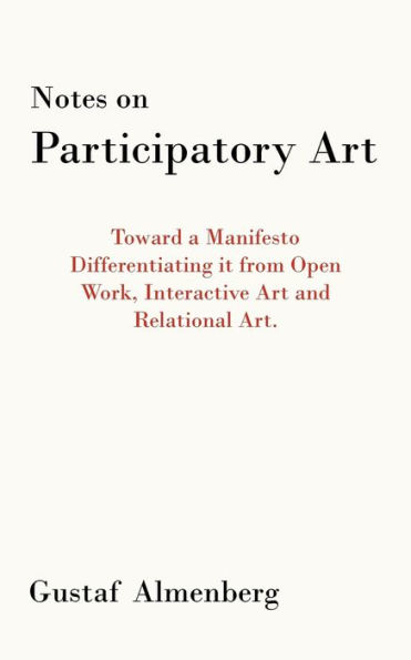 Notes on Participatory Art: Toward a Manifesto Differentiating It from Open Work, Interactive Art and Relational Art.