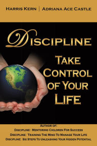 Title: Discipline: Take Control of Your Life, Author: Harris Kern & Adriana Ace Castle