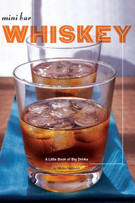 Title: Mini Bar: Whiskey: A Little Book of Big Drinks, Author: Mittie Hellmich