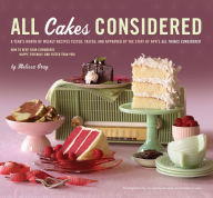 Title: All Cakes Considered: A Year's Worth of Weekly Recipes Tested, Tasted, and Approved by the Staff of NPR's 