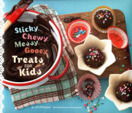 Title: Sticky, Chewy, Messy, Gooey Treats for Kids, Author: Jill O'Connor
