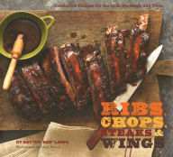 Title: Ribs, Chops, Steaks, & Wings: Irresistible Recipes for the Grill, Stovetop, and Oven, Author: Ray Lampe