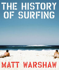 Title: The History of Surfing, Author: Matt Warshaw