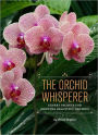 The Orchid Whisperer: Expert Secrets for Growing Beautiful Orchids (Orchid Potting, Orchid Seed Care, Gardening Book)