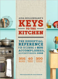 Title: Aida Mollenkamp's Keys to the Kitchen: The Essential Reference for Becoming a More Accomplished, Adventurous Cook, Author: Aida Mollenkamp