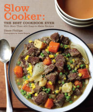 Title: Slow Cooker: The Best Cookbook Ever with More Than 400 Easy-to-Make Recipes, Author: Diane Phillips