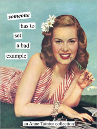 Title: Someone has to set a bad example: An Anne Taintor Collection, Author: Anne Taintor