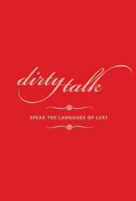 Title: Dirty Talk: Speak the Language of Lust, Author: Lynne Stanton