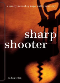 Title: Sharpshooter (Sunny McCoskey Napa Valley Series #1), Author: Nadia Gordon